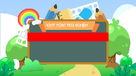 Giáo án điện tử Hoạt động trải nghiệm 3 Chủ đề 2 Chân trời sáng tạo: Cuộc sống xanh