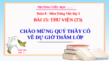 Giáo án điện tử Tiếng Việt 3 Tập 1 Bài 15 Kết nối tri thức: Thư viện - Đọc