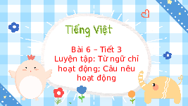 Giáo án điện tử Tiếng Việt 3 Tập 1 Bài 6 Kết nối tri thức: Tập nấu ăn - Luyện tập