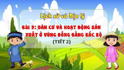 Bài giảng điện tử môn Lịch sử - Địa lý 4 | T2. Bài 9. DÂN CƯ VÀ HOẠT ĐỘNG SẢN XUẤT | Kết nối tri thức