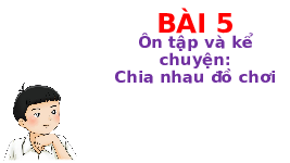 Giáo án điện tử Tiếng việt 1 bài 5 Chân trời sáng tạo: Ôn tập và kể chuyện