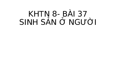 Giáo án điện tử Khoa học tự nhiên 8 Bài 37 Cánh diều: Sinh sản ở người