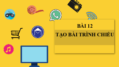 Bài giảng điện tử môn Tin học 7 Chủ Đề E Bài 12: Tạo bài trình chiếu | Cánh diều