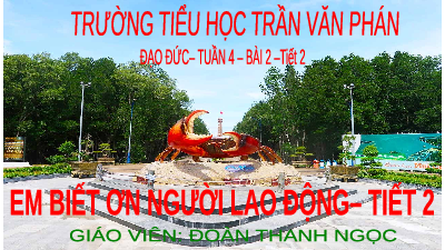 Giáo án điện tử Đạo đức 4 Bài 2 Chân trời sáng tạo: Biết ơn người lao động