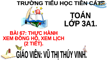 Giáo án điện tử Toán 3 Bài 67 Kết nối tri thức: Thực hành xem đồng hồ, xem lịch