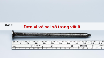 Giáo án điện tử Vật lí 10 Bài 3 Chân trời sáng tạo: Đơn vị và sai số trong vật lí