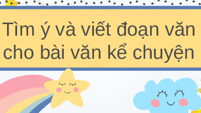 Giáo án điện tử Tiếng Việt 4 Tập làm văn Chân trời sáng tạo: Tìm ý và viết đoạn văn cho bài văn kể chuyện