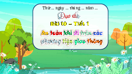 Giáo án điện tử Đạo đức 3 Bài 10 Kết nối tri thức: An toàn khi tham gia các phương tiện giao thông