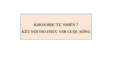 Giáo án điện tử Khoa học tự nhiên 7 bài 3 Kết nối tri thức : Nguyên tố hoá học