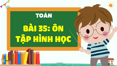 Bài giảng điện tử môn Toán 4 | 3. T1. Bài 35. ÔN TẬP VỀ HÌNH HỌC  | Kết nối tri thức