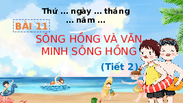 Giáo án điện tử Lịch sử và Địa lí 4 Chân trời sáng tạo: Sông Hồng và nền văn minh Sông Hồng