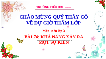 Giáo án điện tử Toán 3 Chương 3 Cánh diều: Khả năng xảy ra của một sự kiện