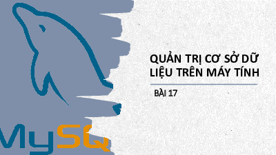 Bài 17 Chủ đề 6 | Bài giảng PowerPoint Tin học 11 Kết nối tri thức