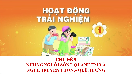Giáo án điện tử Hoạt động trải nghiệm 4 Tuần 32 Cánh diều: Những người sống quanh em và nghề truyền thống quê hương
