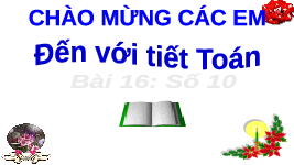 Giáo án điện tử Toán học 1 bài 16 Vì sự bình đẳng: Số 10