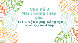 Giáo án điện tử Âm nhạc 1 Chủ đề 3 Tiết 12 Kết nối tri thức: Vận dụng - sáng tạo - to - nhỏ, cao - thấp