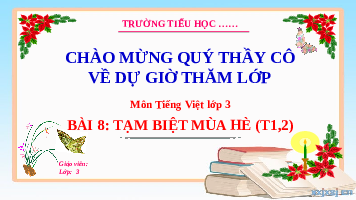 Giáo án điện tử Tiếng Việt 3 Tập 1 Bài 8 Kết nối tri thức: Tạm biệt mùa hè - Đọc