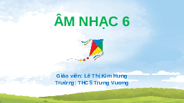 Giáo án điện tử Âm nhạc 6 Kết nối tri thức Chủ đề 2 Tiết 4: Đọc nhạc: Ôn tập Bài đọc nhạc số 2