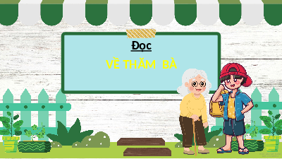 Giáo án điện tử Tiếng Việt 4 Tập đọc Chân trời sáng tạo: Về thăm bà