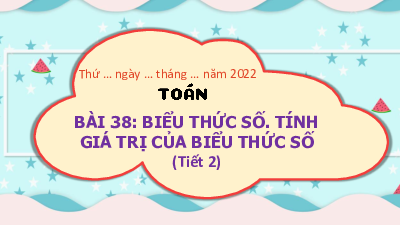 Chủ đề 6 - Bài 38: Biểu thức số. Tính giá trị của biểu thức số (Tiết 2) | Bài giảng PowerPoint Toán 3 | Kết nối tri thức