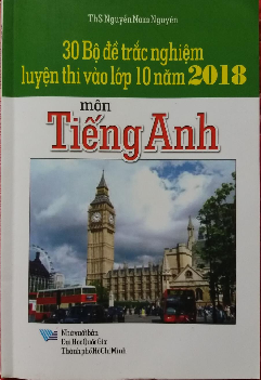 TOP 30 Bộ đề trắc ngiệm luyện thi vào lớp 10 năm 2018 môn Tiếng Anh ThS Nguyễn Nam Nguyên