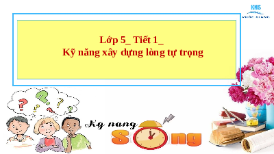 Giáo án điện tử Hoạt động trải nghiệm 5 Cánh diều: Kỹ năng xây dựng lòng tự trọng