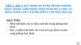 Giáo án điện tử Khoa học tự nhiên 6 bài 3 Chân trời sáng tạo : Quy định an toàn trong phòng thực hành. Giới thiệu một số dụng cụ đo. Sử dụng kính lúp và kính hiển vi quang học