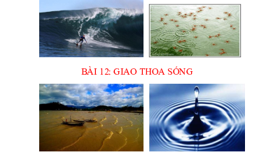 Bài 12: Giao thoa sóng | Bài giảng PowerPoint Vật lí 11 Kết nối tri thức