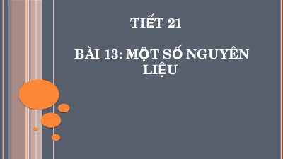 Giáo án điện tử Khoa học tự nhiên 6 bài 13 Kết nối tri thức : Một số nguyên liệu