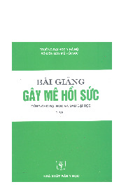 Bài giảng Gây mê hồi sức Tập 1 | Trường Đại học Y Hà Nội