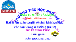 Giáo án điện tử Tự nhiên và xã hội 2 Bài 8 Chân trời sáng tạo : An toàn và giữ vệ sinh khi tham gia các hoạt động ở trường.