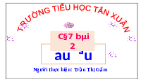 Giáo án điện tử Tiếng việt 1 bài 2 Chân trời sáng tạo : Au êu