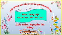 Giáo án điện tử Tiếng Việt 1 Tập 1 Bài 76 Kết nối tri thức: Oan, oăn, oat, oăt
