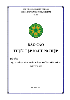 Báo cáo thực tập - Quy trình sản xuất bánh trứng sữa mềm Softcake | Học viện Nông nghiệp Việt Nam