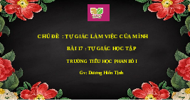 Giáo án điện tử Đạo Đức 1 Bài 17 Kết nối tri thức: Tự giác học tập