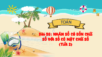 Chủ đề 10 - Bài 56: Nhân số có bốn chữ số với một số có một chữ số (Tiết 2) | Bài giảng PowerPoint Toán 3 | Kết nối tri thức