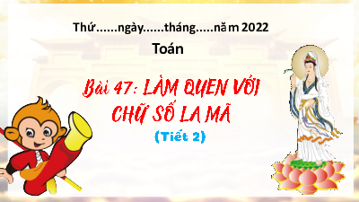 Chủ đề 8 - Bài 47: Làm quen với chữ số La Mã (Tiết 1) | Bài giảng PowerPoint Toán 3 | Kết nối tri thức