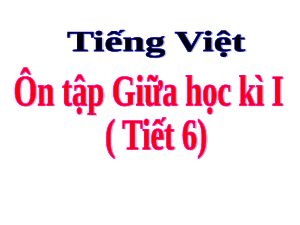 Giáo án điện tử Tiếng Việt 5 Cánh diều: Ôn tập giữa học kì I (tiết 6)