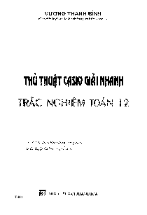 Thủ thuật Casio giải nhanh trắc nghiệm Toán 12 – Vương Thanh Bình