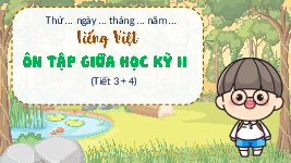 Giáo án điện tử  Tiếng Việt 4 KNTT -  Kết Nối Tri Thức:  Ôn tập giữa học kì II tiết 3+4.