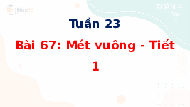 Giáo án điện tử Toán 4 Tuần 23 Bài 67 Cánh diều: Mét vuông (Tiết 1)