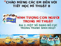 Giáo án điện tử Mĩ Thuật 8 Bài 2 Kết nối tri thức: Một số dạng bố cục trong tranh sinh hoạt