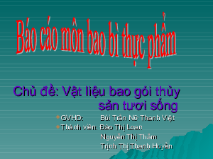 Báo cáo Slide môn bao bì thực phẩm chủ đề Vật liệu bao gói thủy sản tươi sống