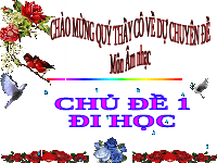 Giáo án điện tử Âm nhạc 1 Chủ đề 1 Chân trời sáng tạo : Đi học