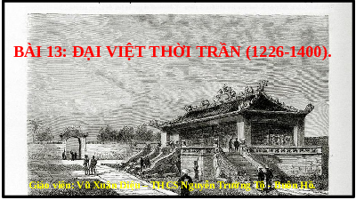 Giáo án điện tử Lịch Sử 7 KNTT - Bài 13  Kết Nối Tri Thức:  Đại Việt thời Trần (1226-1400).