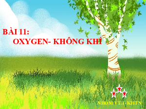Bài 11. Oxygen Không khí | Bài giảng PowerPoint Khoa học tự nhiên 6 | Kết nối tri thức