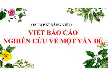 Buổi 4: Viết báo cáo Bài giảng PowerPoint dạy thêm | môn Ngữ văn 10 | Kết nối tri thức với cuộc sống