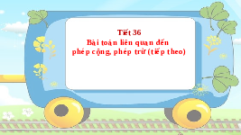 Giáo án điện tử Toán 2 Chương 1 Cánh diều: Bài toán liên quan đến phép cộng, phép trừ (tiếp theo)