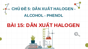 Giáo án điện tử Hoá học 11 Bài 15 Cánh diều: Dẫn xuất halogen