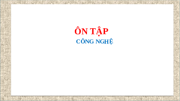 Giáo án điện tử Công Nghệ  4 KNTT -  Kết Nối Tri Thức:  Ôn kiểm tra CHKI - Toàn bộ kiến thức cho HS.